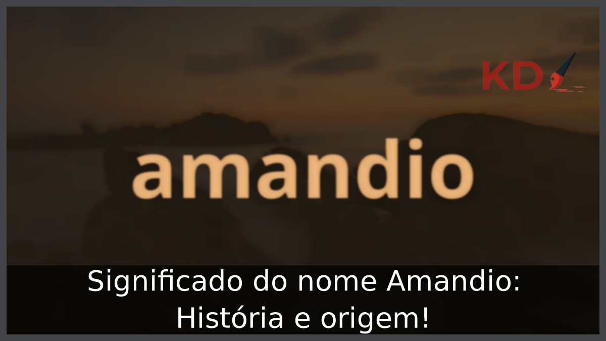 Significado do nome Amandio: História e origem! 23 Significado do nome Amandio: História e origem!