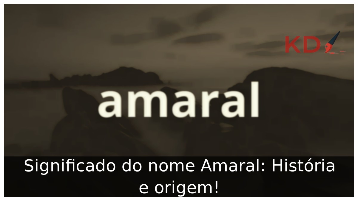 Significado do nome Amaral: História e origem! 13 Significado do nome Amaral: História e origem!