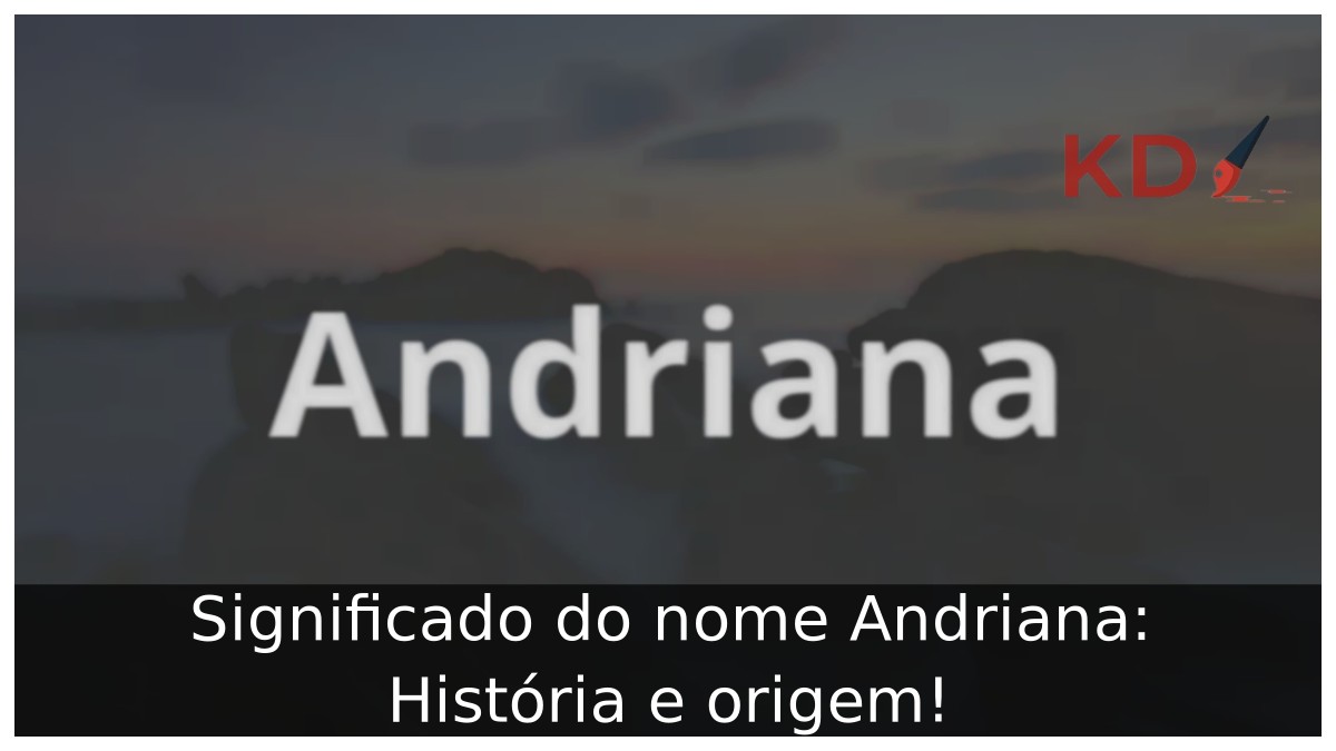 Significado do nome Andriana: História e origem! 19 Significado do nome Andriana: História e origem!