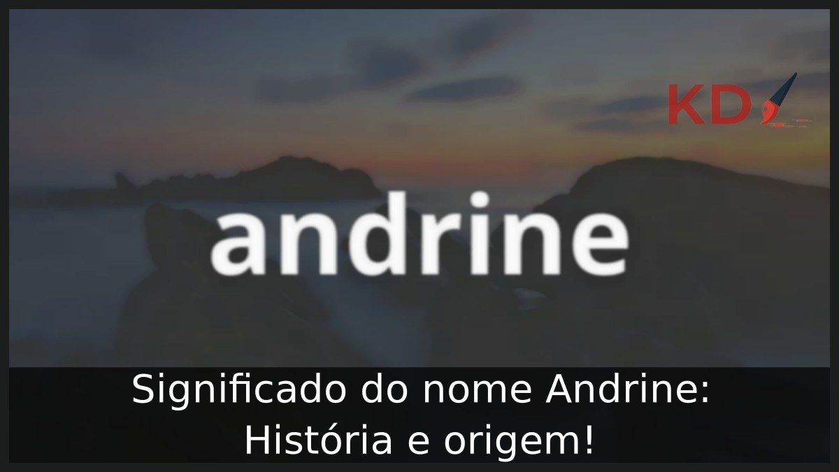Significado do nome Andrine: História e origem!