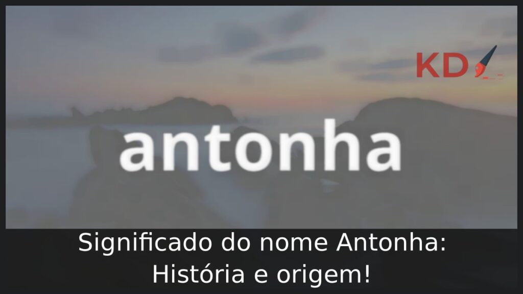 Significado do nome Antonha: História e origem!