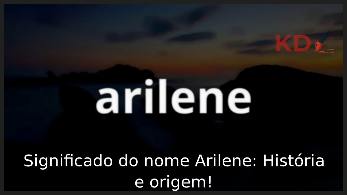 Significado do nome Arilene: História e origem! 21 Significado do nome Arilene: História e origem!