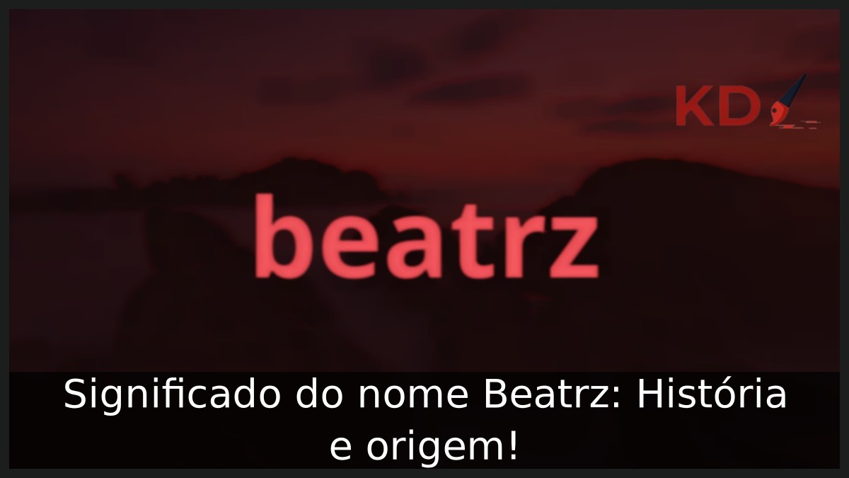 Significado do nome Beatrz: História e origem! 21 Significado do nome Beatrz: História e origem!