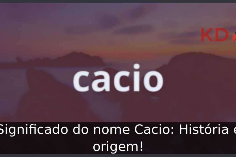 Significado do nome Cacio: História e origem! 15 Significado do nome Cacio: História e origem!
