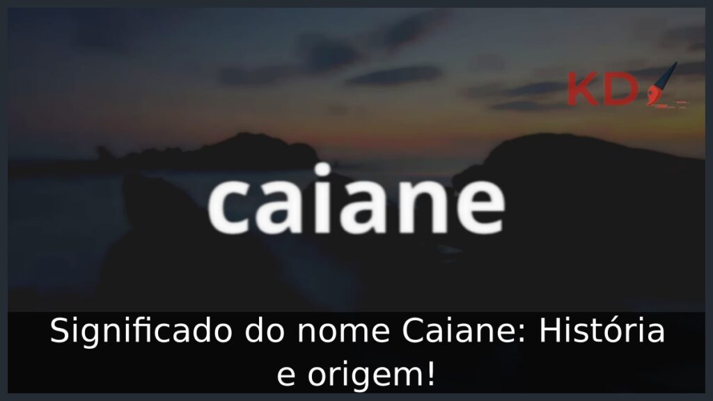 Significado do nome Caiane: História e origem! 1 Significado do nome Caiane: História e origem!