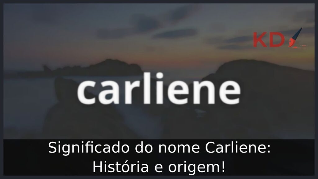 Significado do nome Carliene: História e origem! 1 Significado do nome Carliene: História e origem!