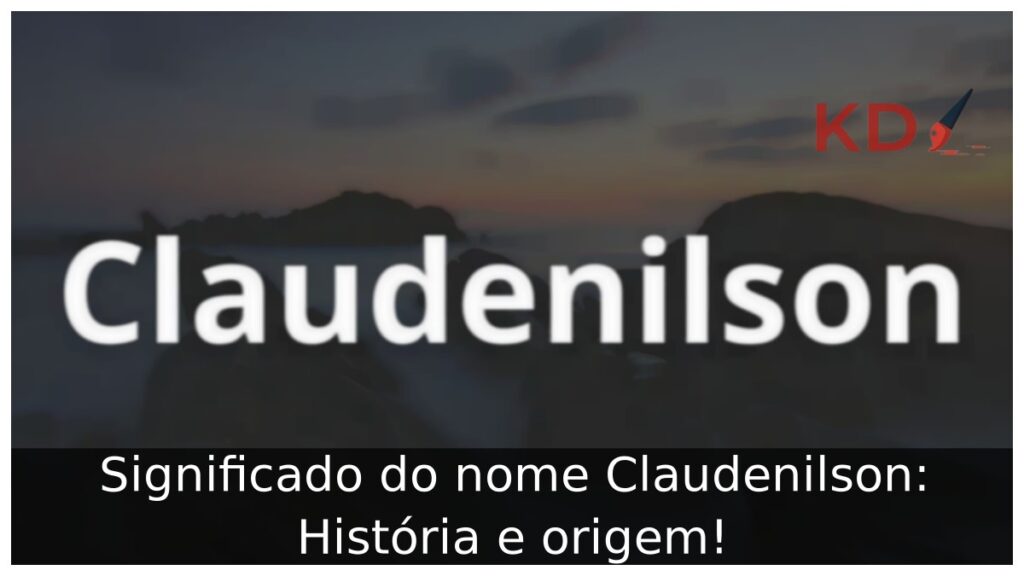 Significado do nome Claudenilson: História e origem!
