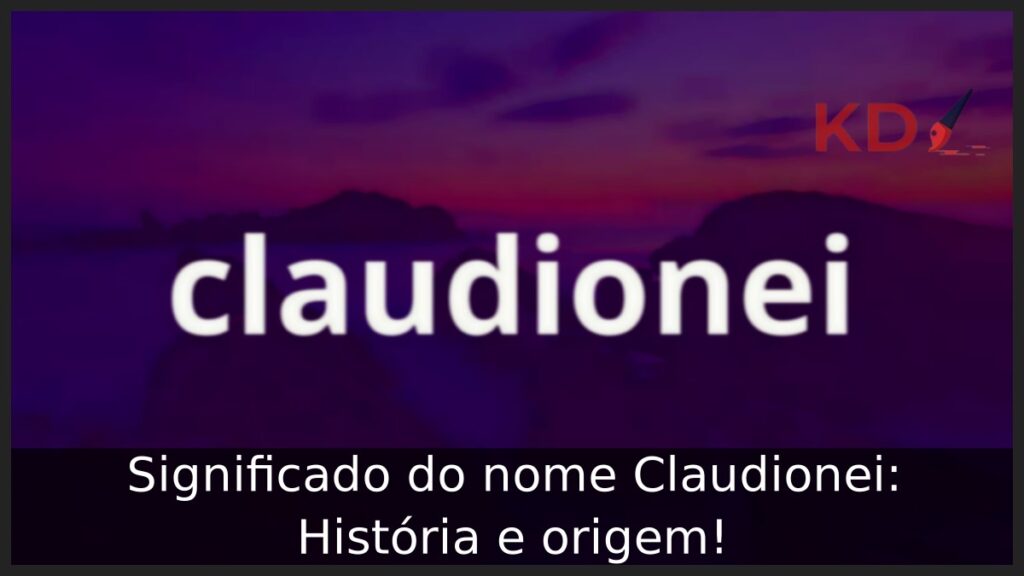 Significado do nome Claudionei: História e origem!