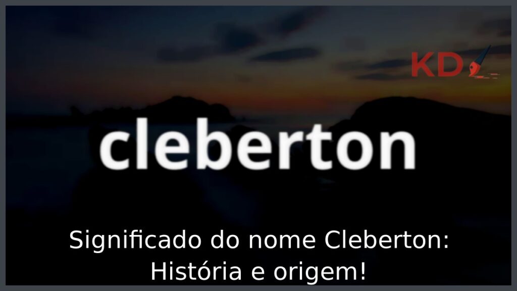 Significado do nome Cleberton: História e origem! 1 Significado do nome Cleberton: História e origem!
