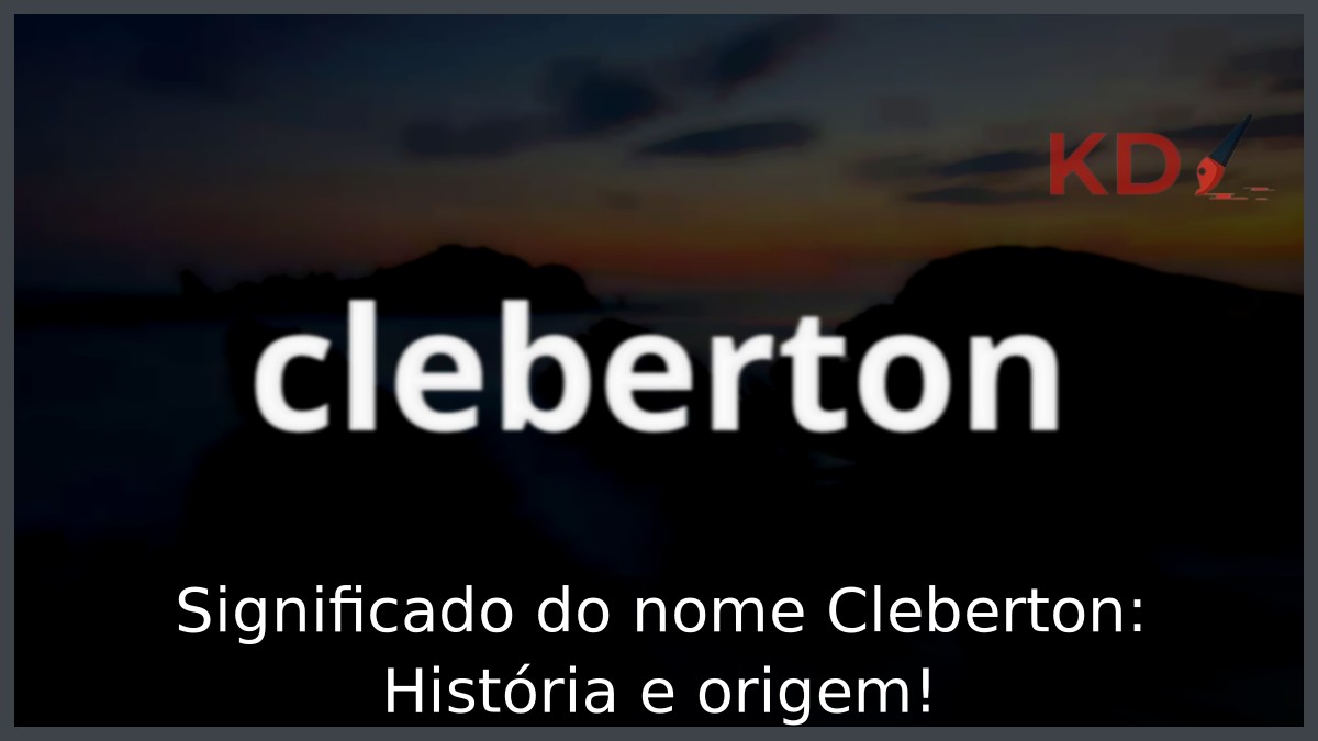 Significado do nome Cleberton: História e origem! 7 Significado do nome Cleberton: História e origem!
