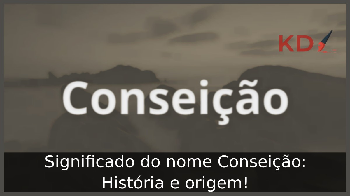 Significado do nome Conseição: História e origem! 23 Significado do nome Conseição: História e origem!
