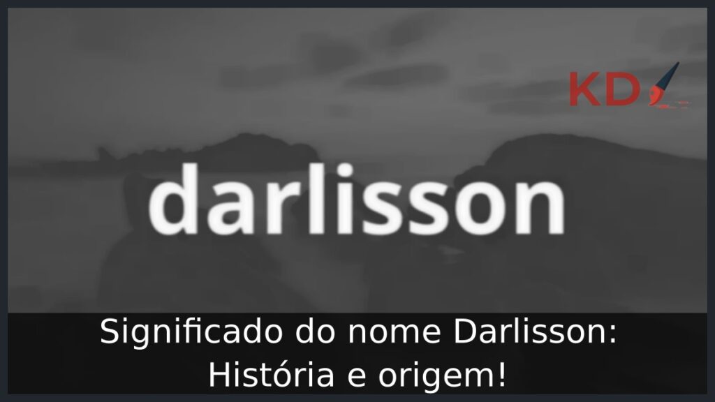 Significado do nome Darlisson: História e origem! 1 Significado do nome Darlisson: História e origem!
