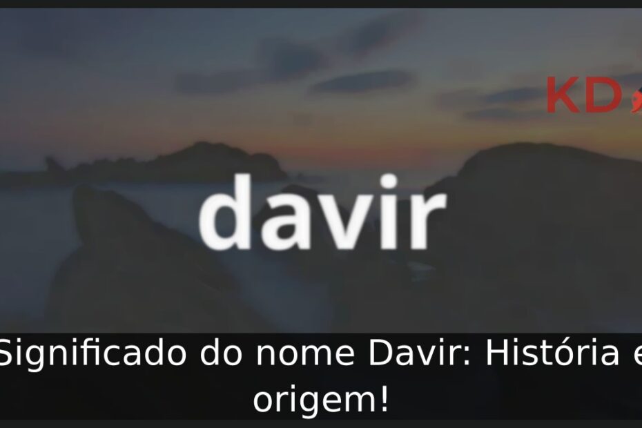 Significado do nome Davir: História e origem!