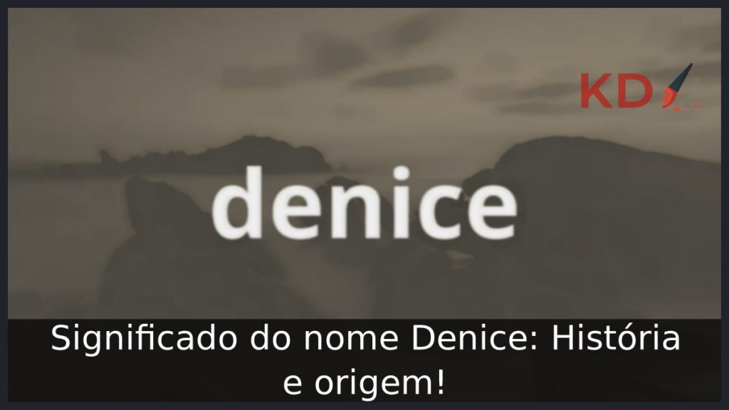 Significado do nome Denice: História e origem!