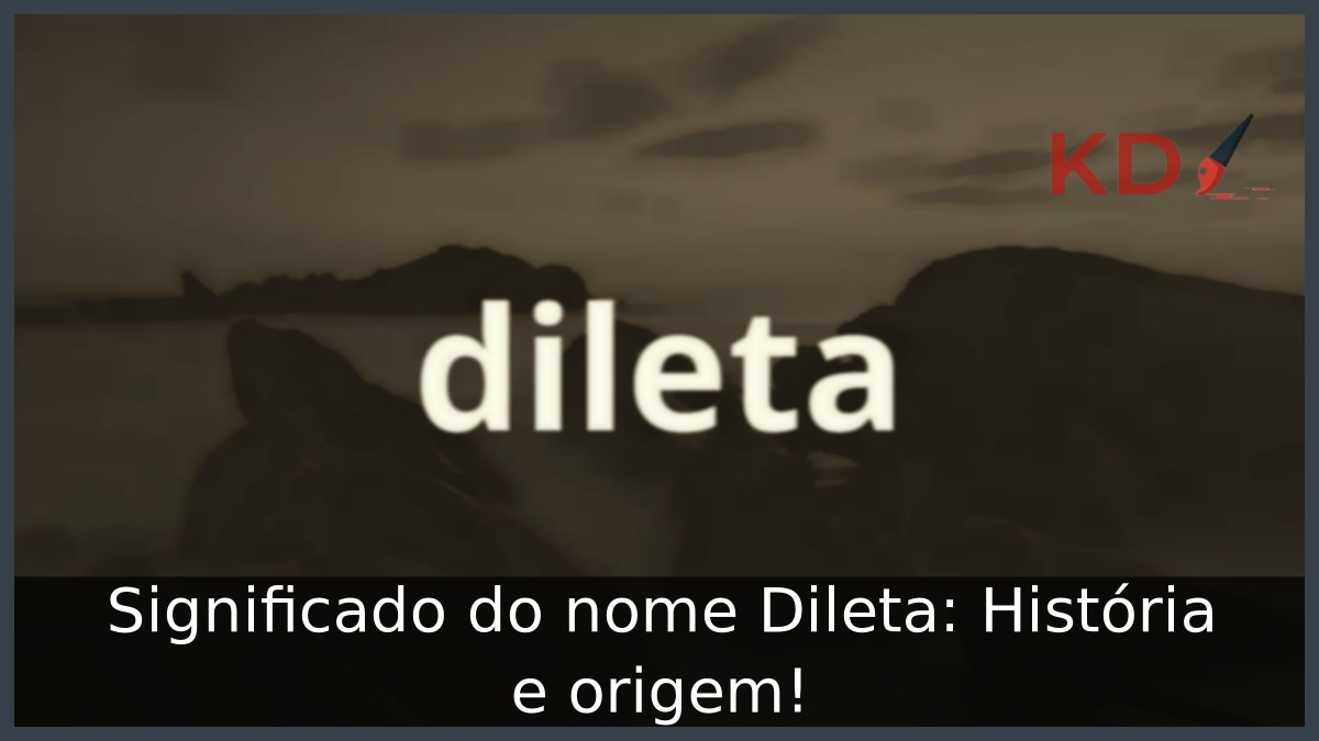 Significado do nome Dileta: História e origem! 21 Significado do nome Dileta: História e origem!