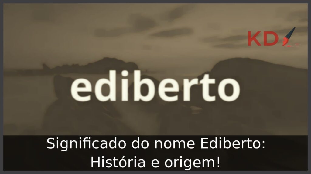 Significado do nome Ediberto: História e origem! 1 Significado do nome Ediberto: História e origem!