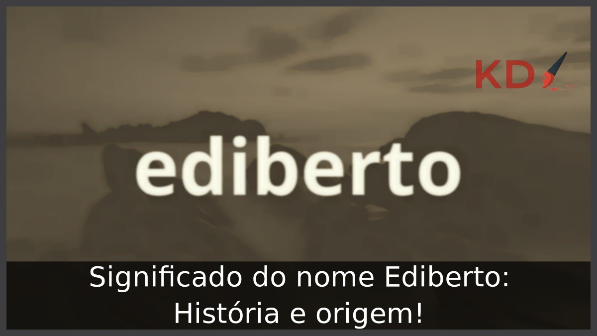 Significado do nome Ediberto: História e origem! 23 Significado do nome Ediberto: História e origem!