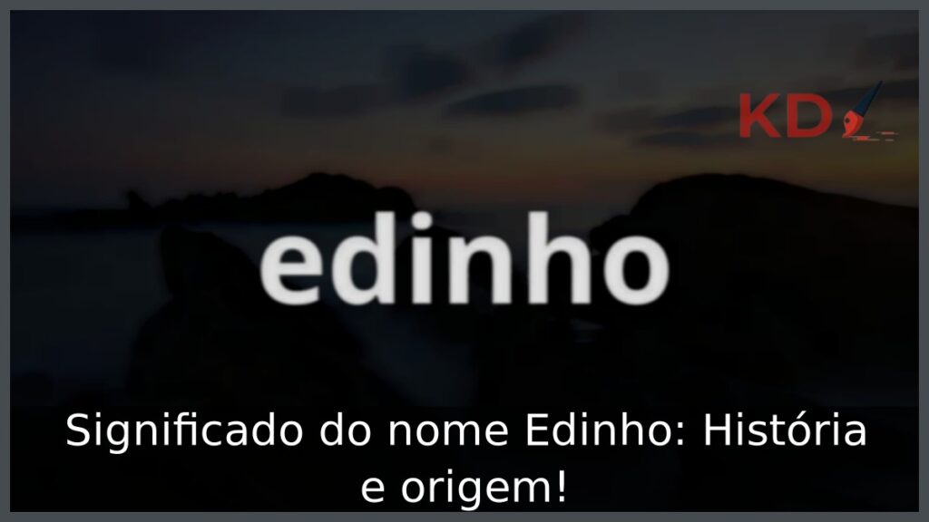 Significado do nome Edinho: História e origem!