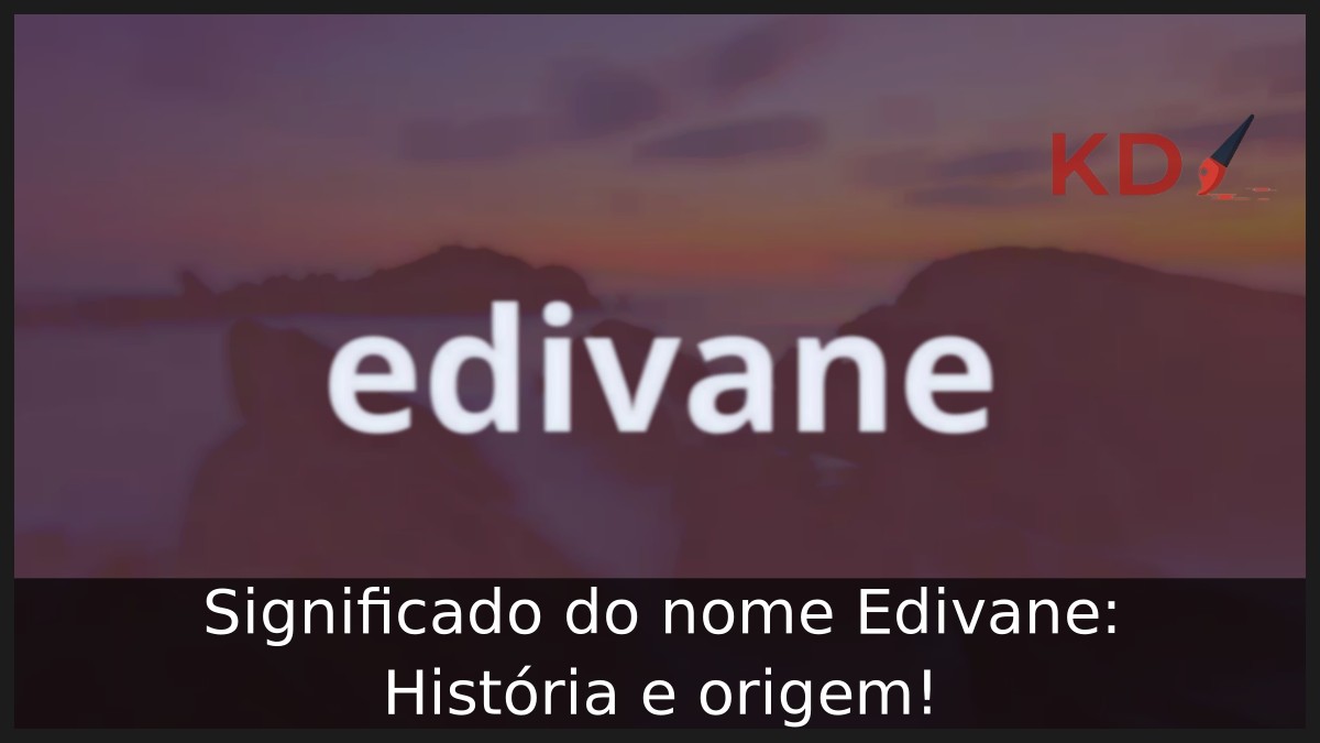 Significado do nome Edivane: História e origem! 9 Significado do nome Edivane: História e origem!