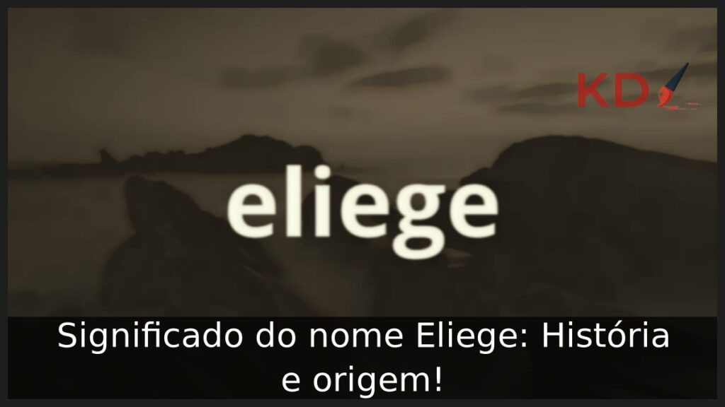 Significado do nome Eliege: História e origem!