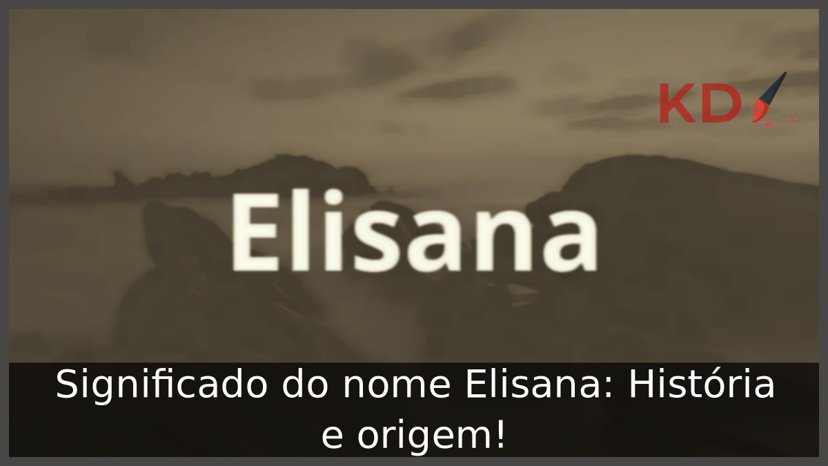 Significado do nome Elisana: História e origem! 15 Significado do nome Elisana: História e origem!