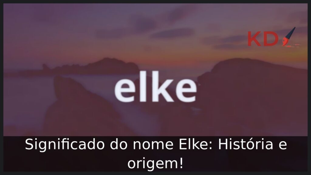 Significado do nome Elke: História e origem!