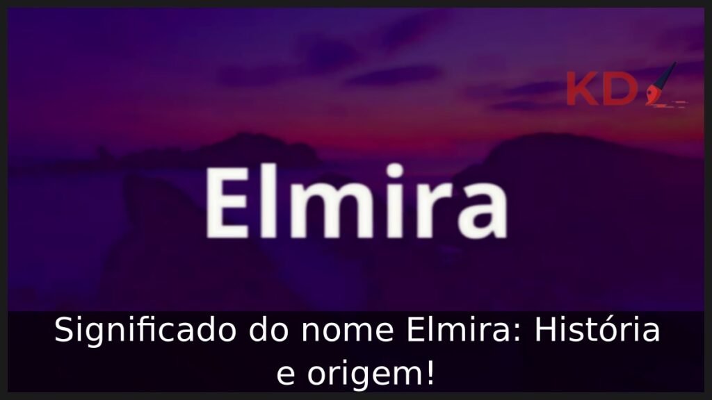 Significado do nome Elmira: História e origem!