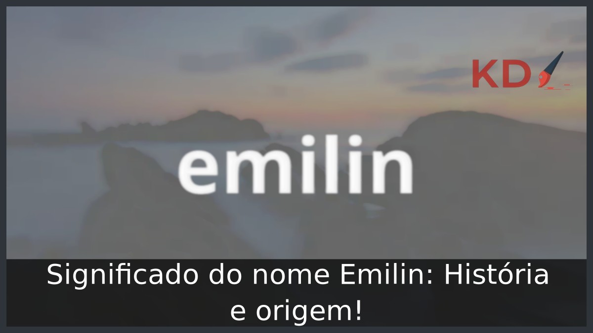 Significado do nome Emilin: História e origem! 23 Significado do nome Emilin: História e origem!