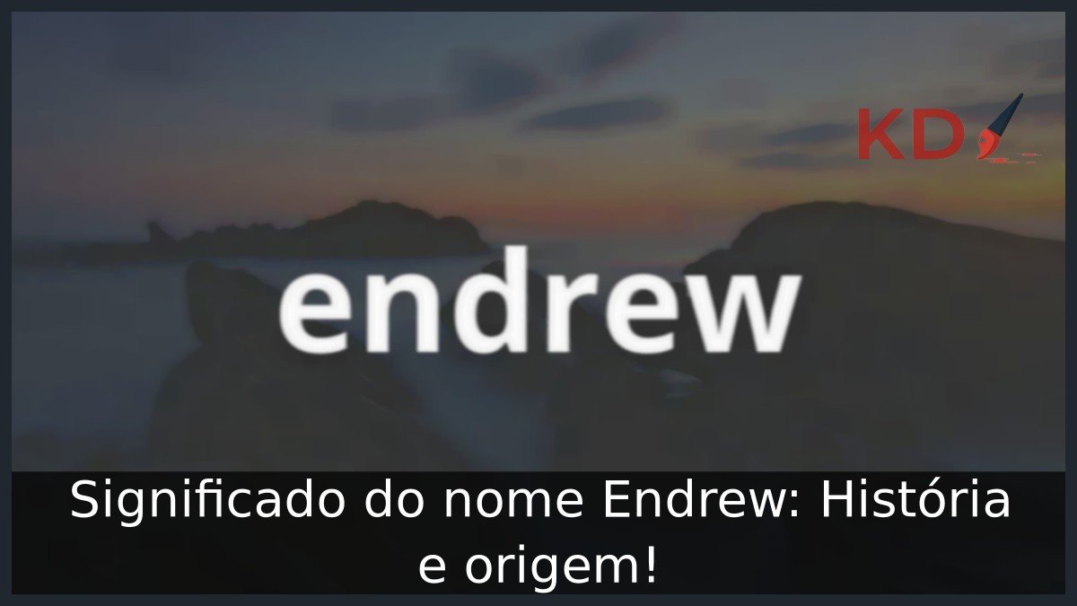 Significado do nome Endrew: História e origem!