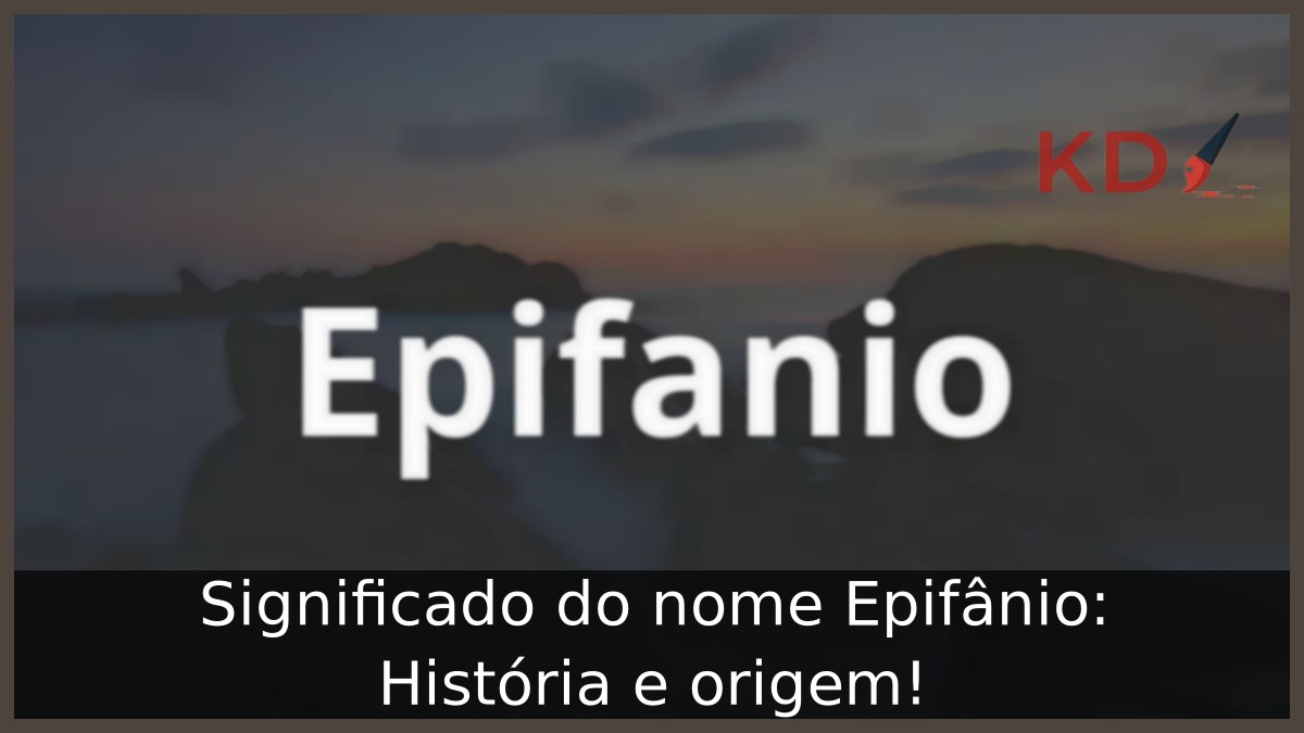 Significado do nome Epifânio: História e origem! 7 Significado do nome Epifânio: História e origem!