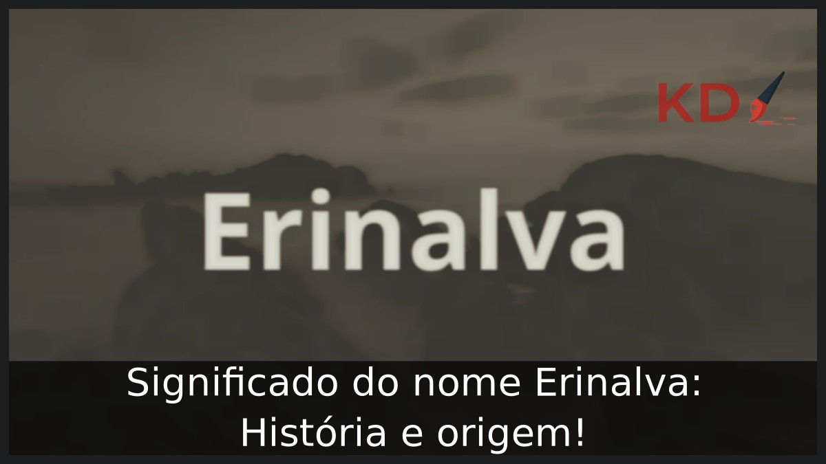 Significado do nome Erinalva: História e origem! 5 Significado do nome Erinalva: História e origem!