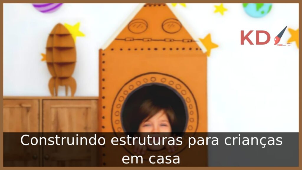 Construindo estruturas para crianças em casa