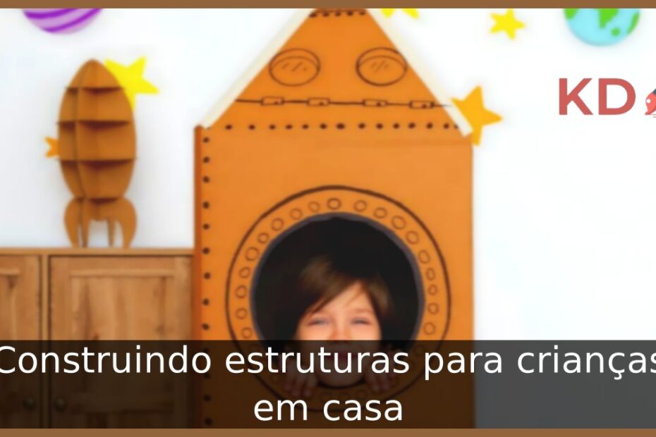 Construindo estruturas para crianças em casa