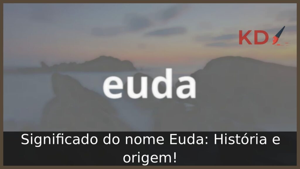 Significado do nome Euda: História e origem!