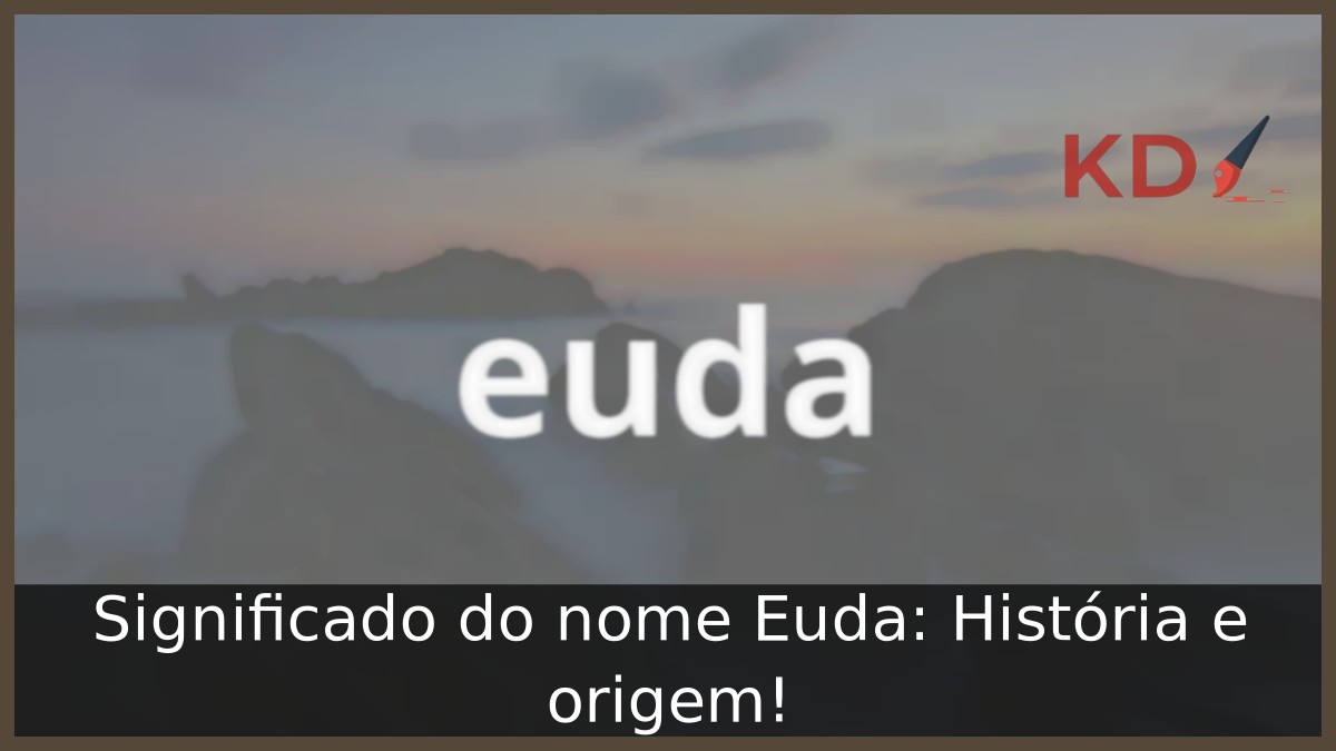 Significado do nome Euda: História e origem! 11 Significado do nome Euda: História e origem!