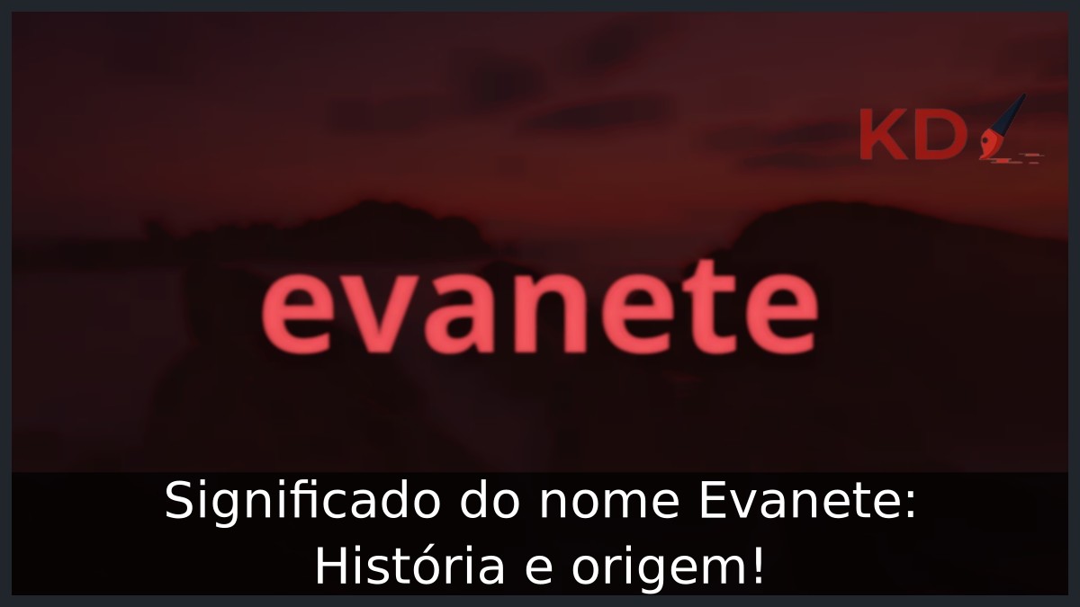 Significado do nome Evanete: História e origem! 9 Significado do nome Evanete: História e origem!