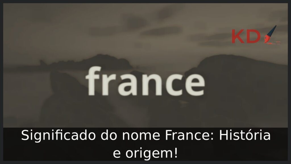 Significado do nome France: História e origem!