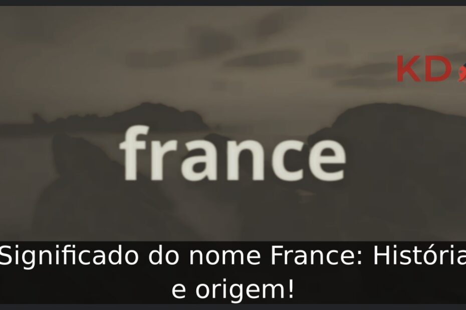 Significado do nome France: História e origem! 16 Significado do nome France: História e origem!