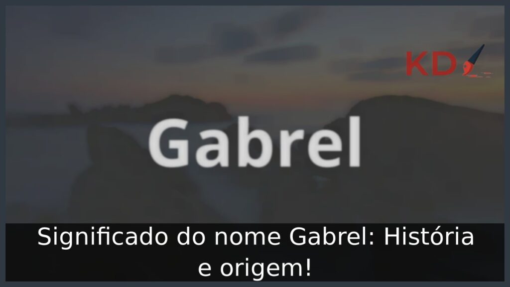 Significado do nome Gabrel: História e origem! 1 Significado do nome Gabrel: História e origem!