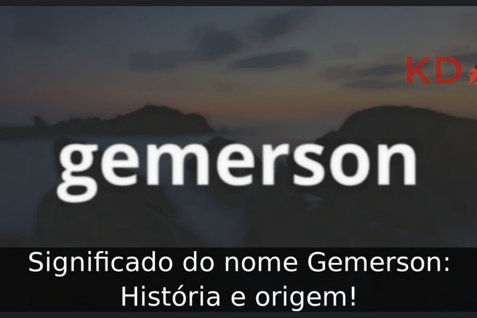 Significado do nome Gemerson: História e origem!