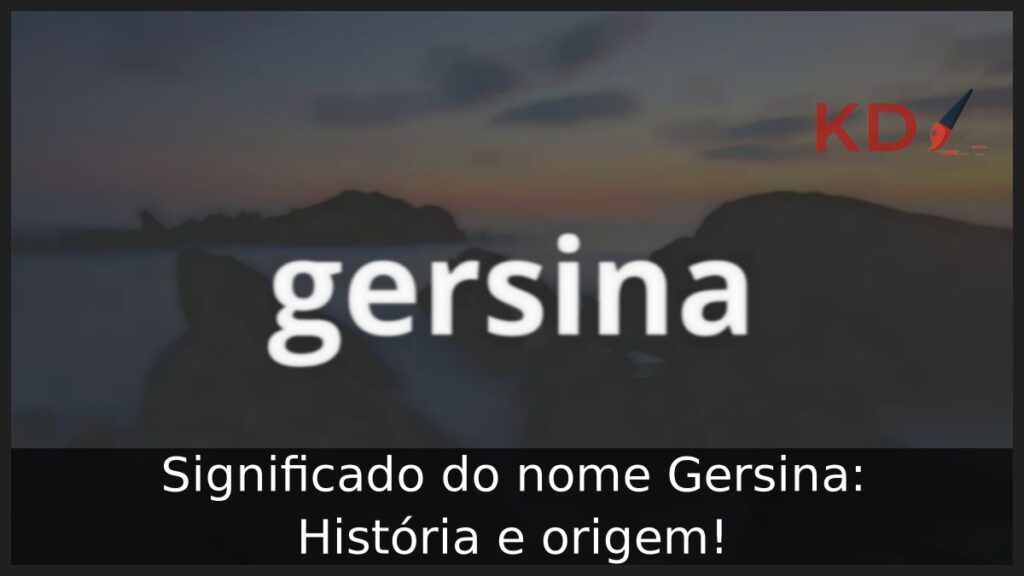 Significado do nome Gersina: História e origem! 1 Significado do nome Gersina: História e origem!