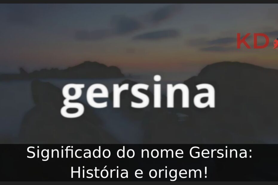 Significado do nome Gersina: História e origem!