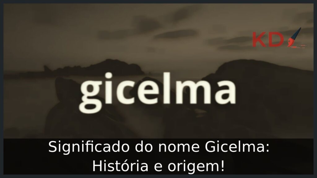 Significado do nome Gicelma: História e origem! 1 Significado do nome Gicelma: História e origem!