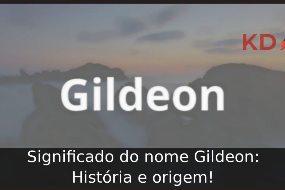 Significado do nome Gildeon: História e origem! 21 Significado do nome Gildeon: História e origem!