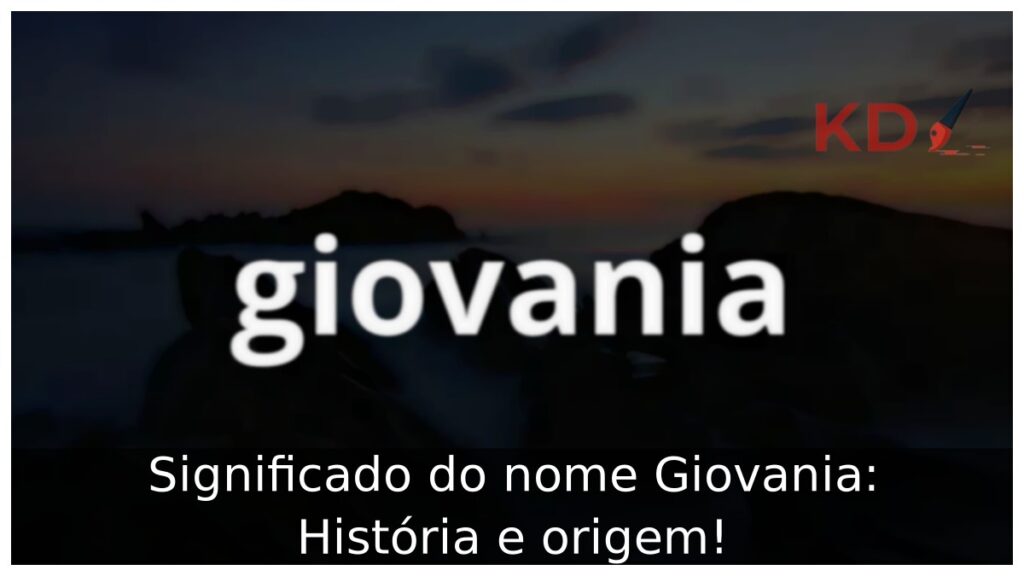 Significado do nome Giovania: História e origem! 1 Significado do nome Giovania: História e origem!