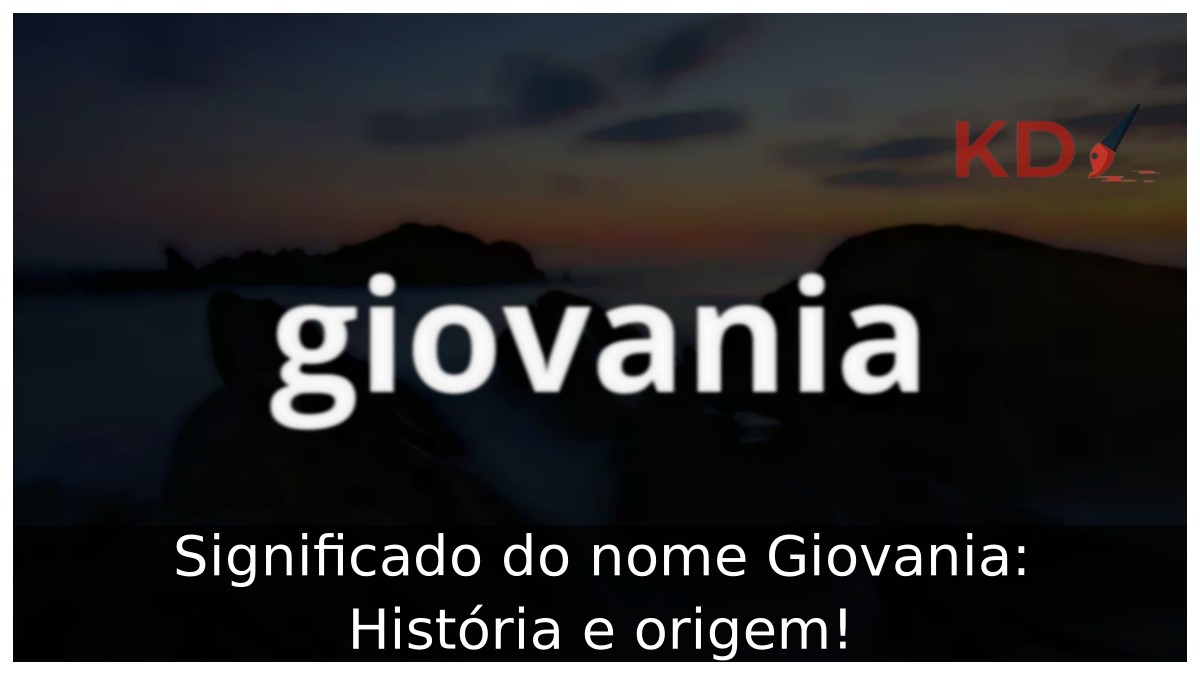 Significado do nome Giovania: História e origem!