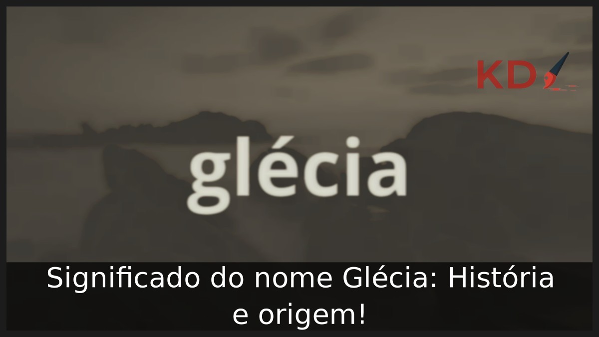 Significado do nome Glécia: História e origem! 7 Significado do nome Glécia: História e origem!
