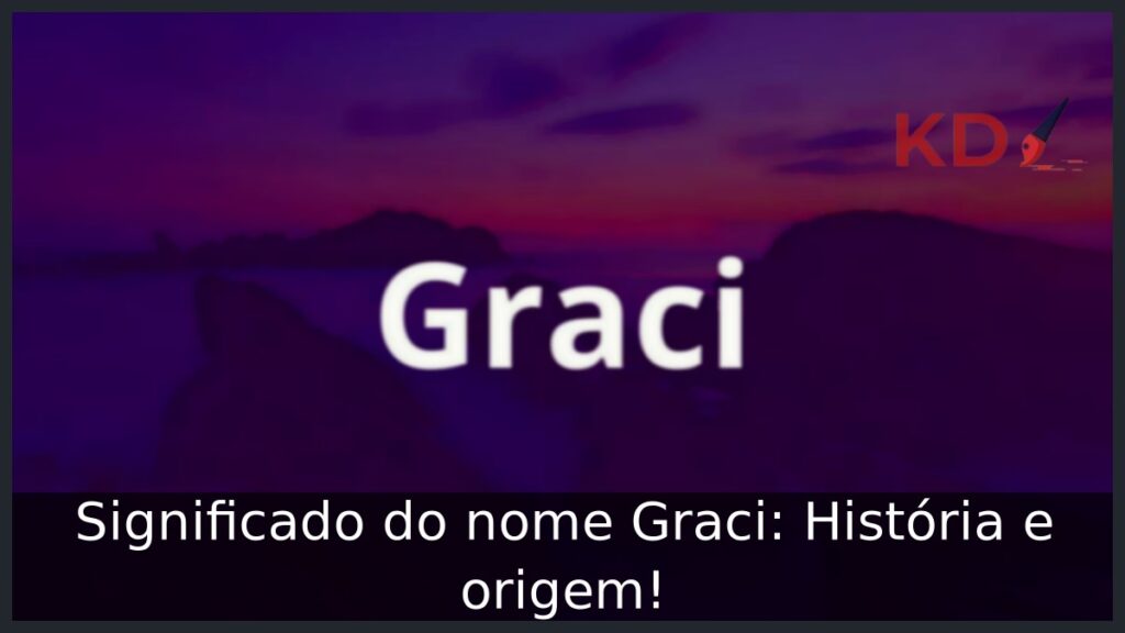 Significado do nome Graci: História e origem!