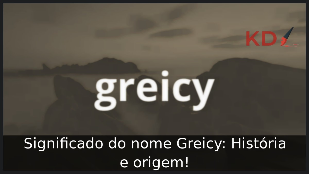 Significado do nome Greicy: História e origem!