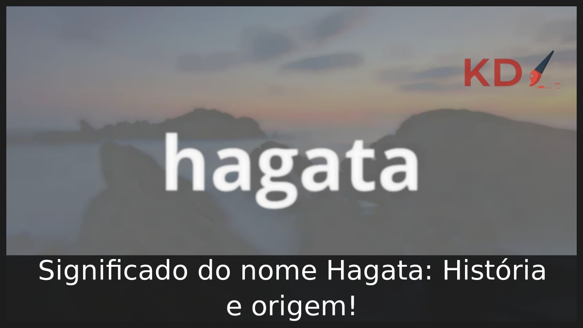 Significado do nome Hagata: História e origem! 11 Significado do nome Hagata: História e origem!